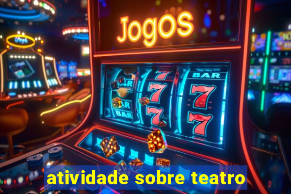 atividade sobre teatro